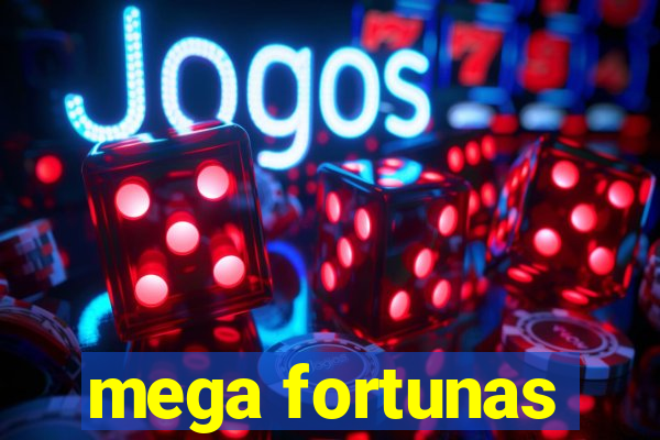 mega fortunas