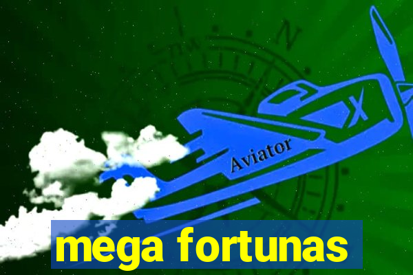 mega fortunas