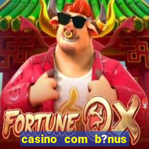 casino com b?nus grátis de boas-vindas