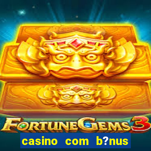 casino com b?nus grátis de boas-vindas