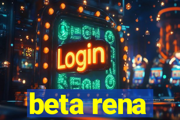 beta rena