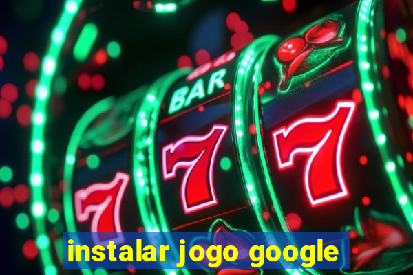 instalar jogo google