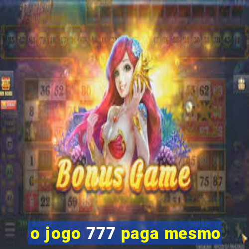 o jogo 777 paga mesmo