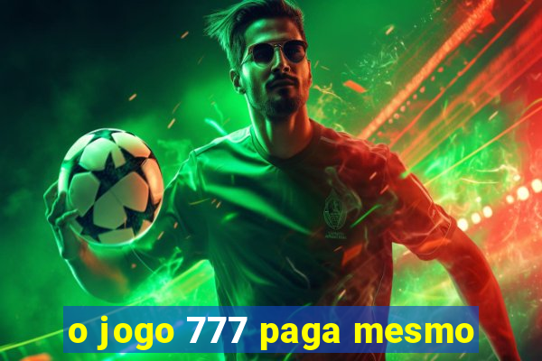 o jogo 777 paga mesmo