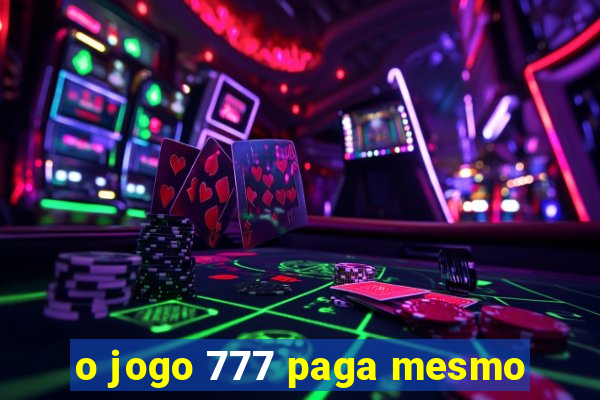 o jogo 777 paga mesmo