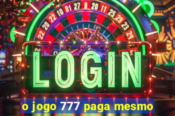 o jogo 777 paga mesmo