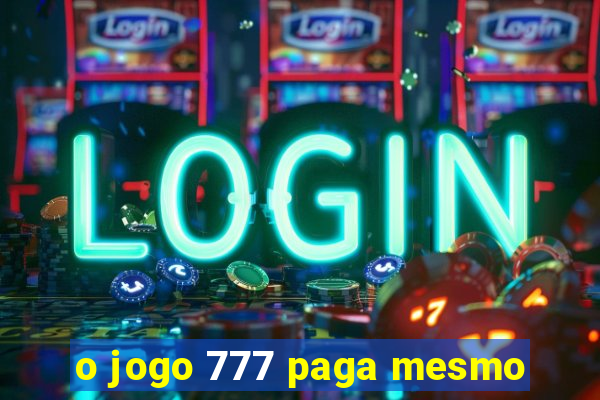 o jogo 777 paga mesmo