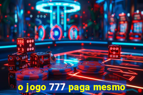 o jogo 777 paga mesmo