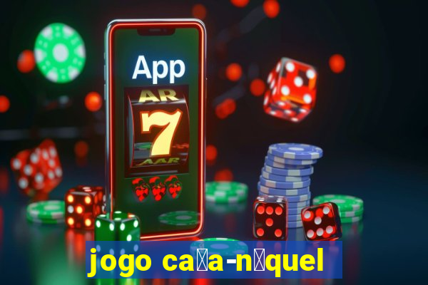 jogo ca莽a-n铆quel