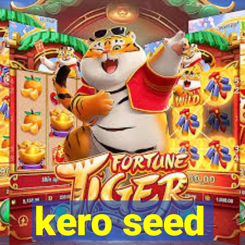 kero seed