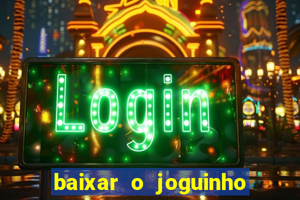 baixar o joguinho do tigre