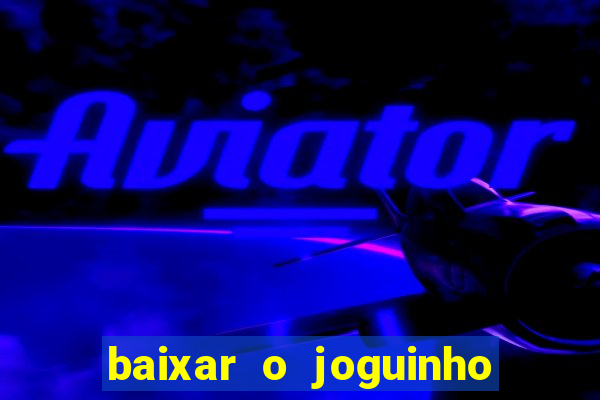 baixar o joguinho do tigre