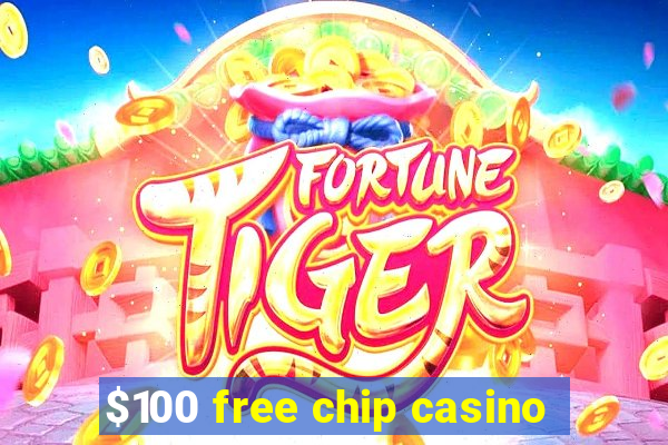 $100 free chip casino