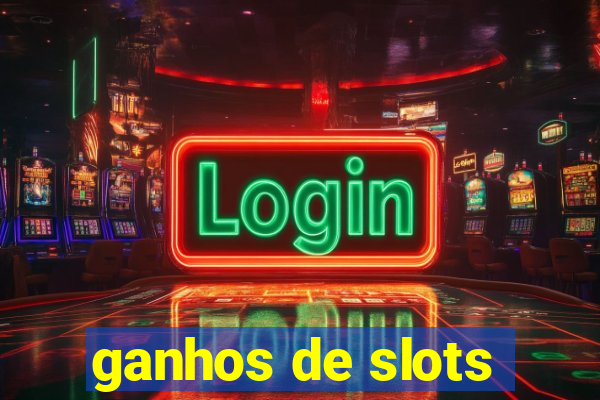 ganhos de slots