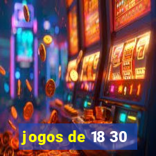 jogos de 18 30