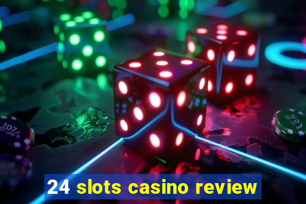 24 slots casino review