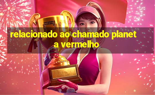 relacionado ao chamado planeta vermelho