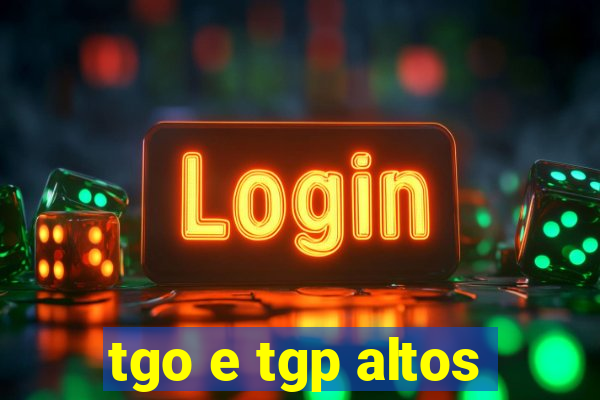 tgo e tgp altos