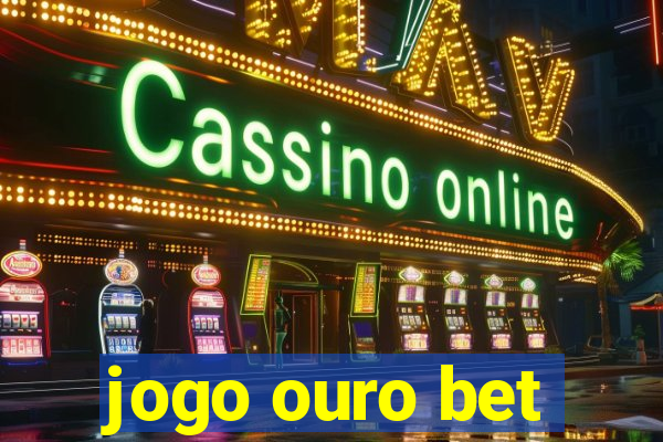 jogo ouro bet