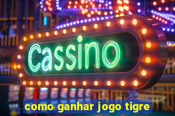 como ganhar jogo tigre