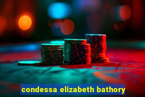 condessa elizabeth bathory