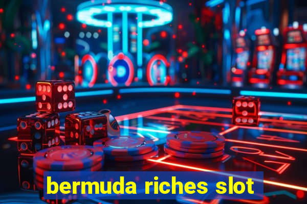 bermuda riches slot