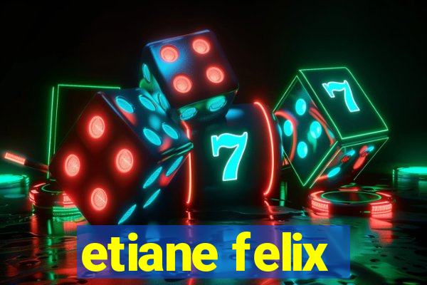 etiane felix