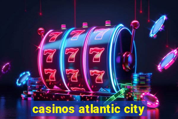 casinos atlantic city