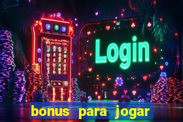 bonus para jogar sem deposito