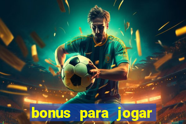 bonus para jogar sem deposito