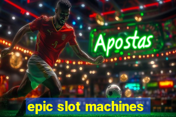 epic slot machines