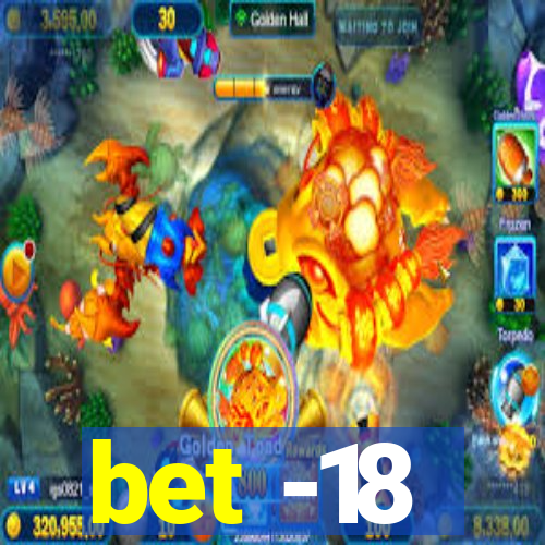 bet -18