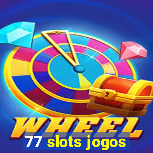 77 slots jogos