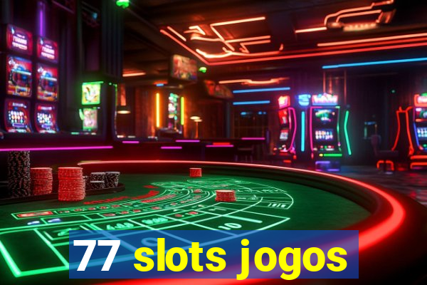 77 slots jogos