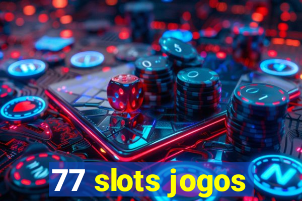 77 slots jogos