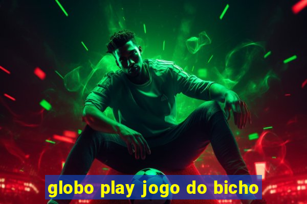 globo play jogo do bicho