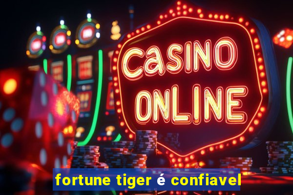 fortune tiger é confiavel