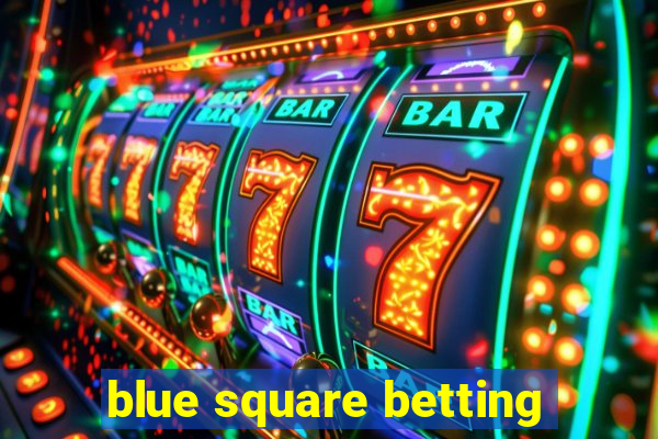 blue square betting