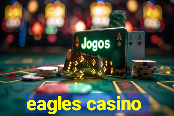 eagles casino