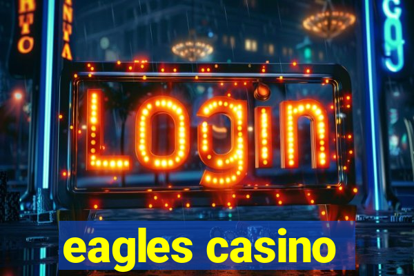 eagles casino