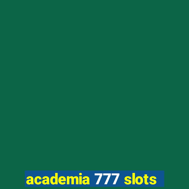 academia 777 slots