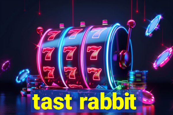 tast rabbit