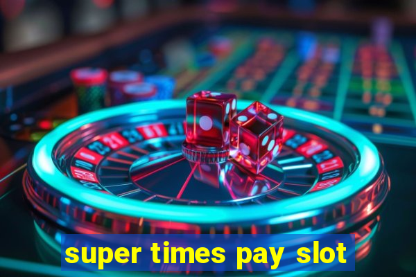 super times pay slot