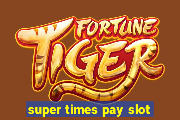 super times pay slot