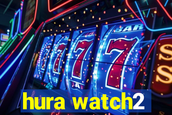 hura watch2