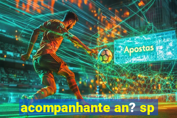 acompanhante an? sp