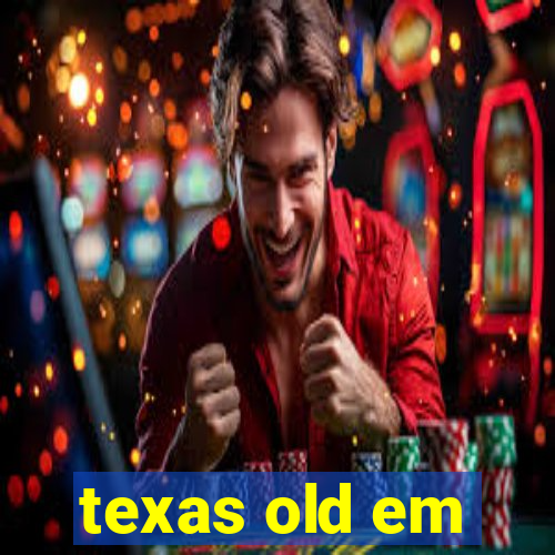 texas old em