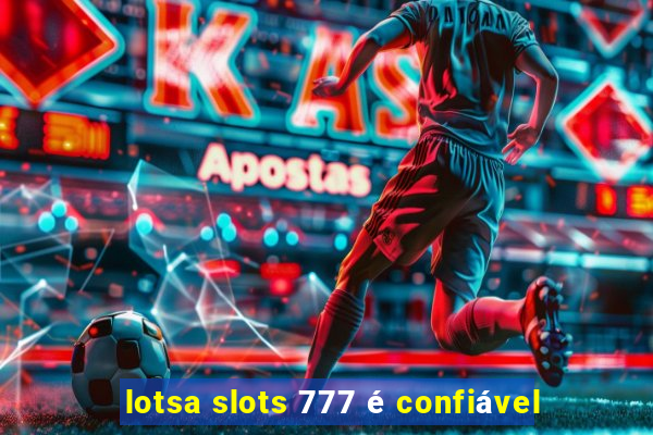 lotsa slots 777 é confiável