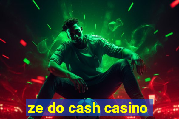 ze do cash casino