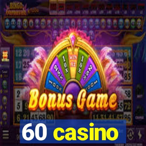 60 casino